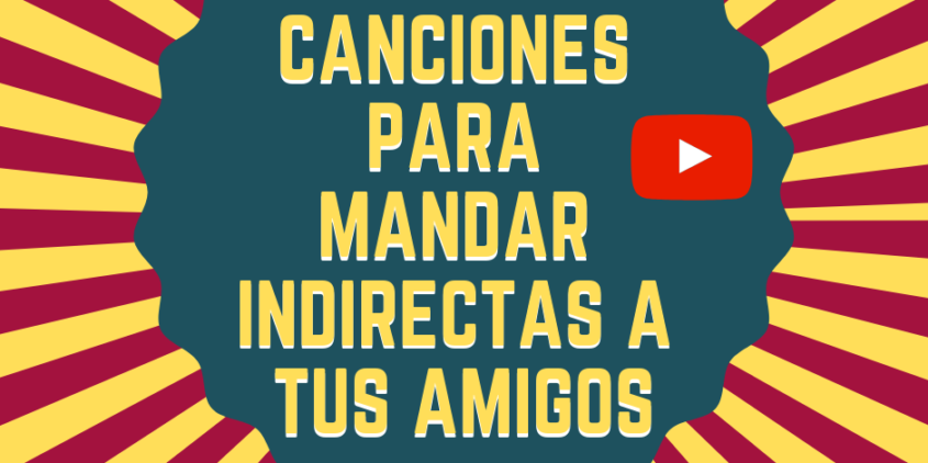 canciones para mandar indirectas a un amigo